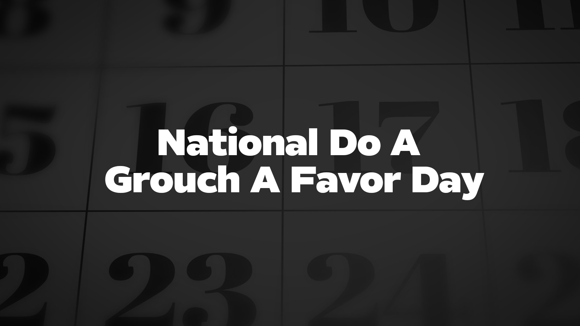 Title image for National Do A Grouch A Favor Day