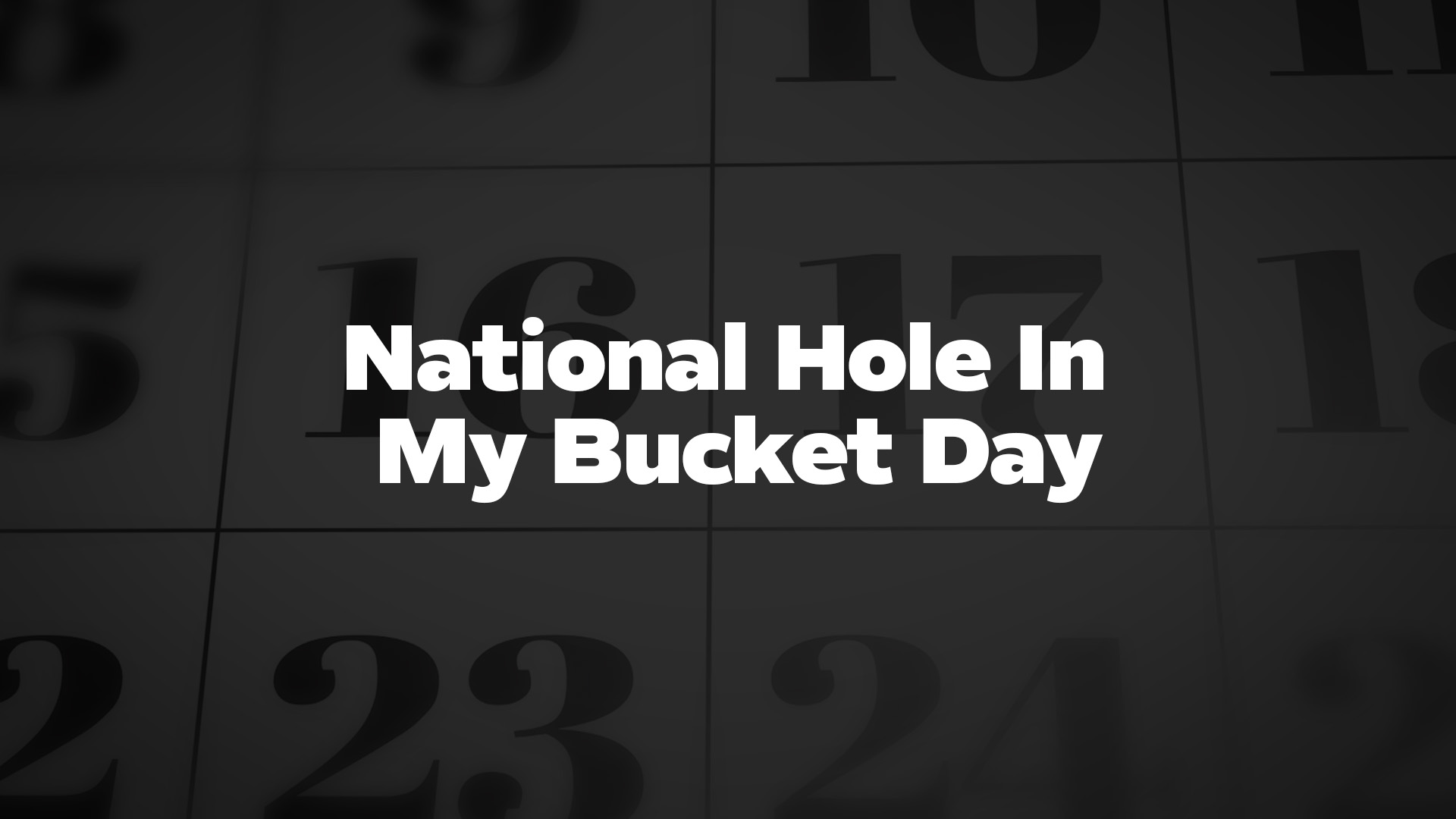 Title image for National Hole In My Bucket Day