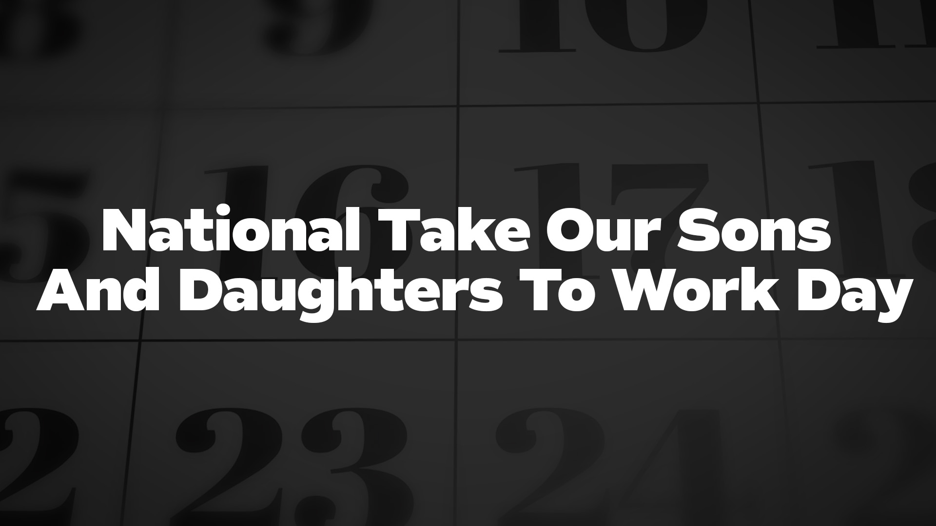 Title image for National Take Our Sons And Daughters To Work Day