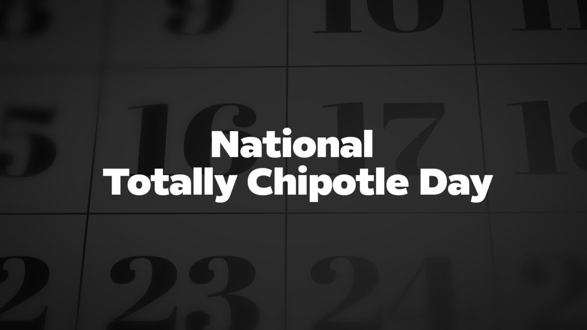 NationalTotallyChipotleDay List Of National Days