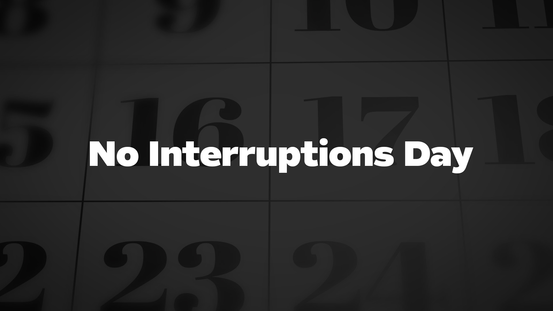 Title image for No Interruptions Day