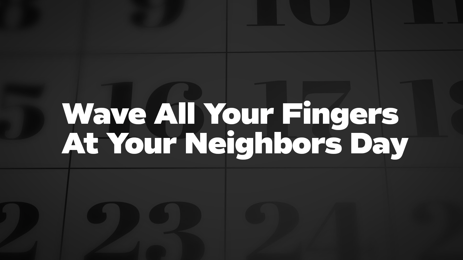 Title image for Wave All Your Fingers At Your Neighbors Day
