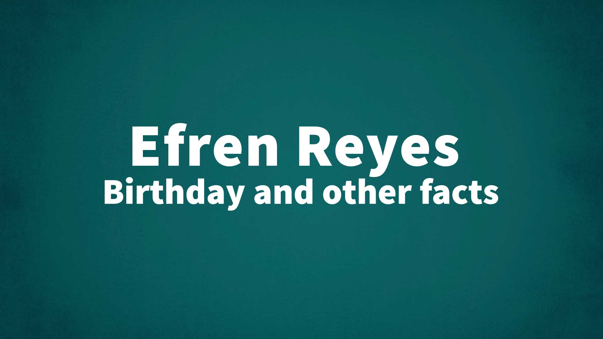 Efren Reyes - Birthday and other facts